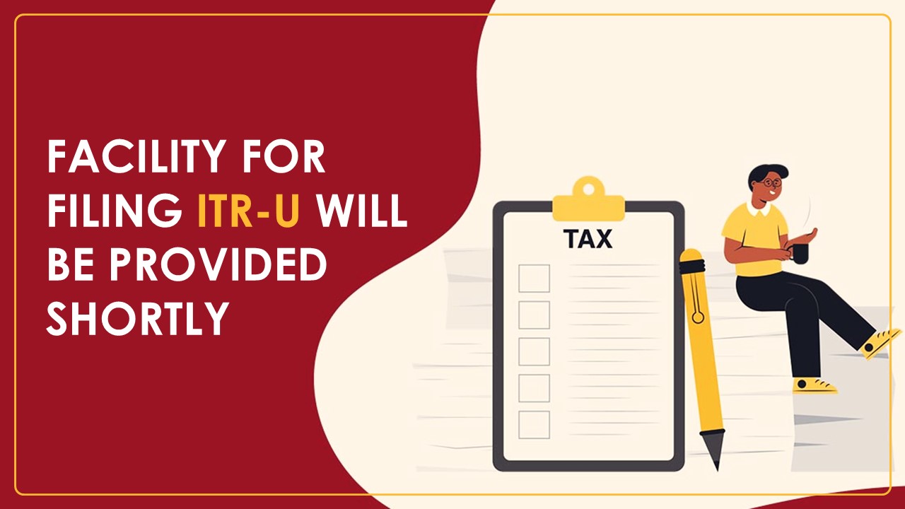 Income Tax Portal Update: Facility for filing ITR-U will be provided shortly