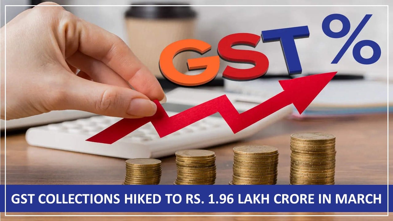GST Collections Hiked to Rs.1.96 Lakh Crore in March 2025