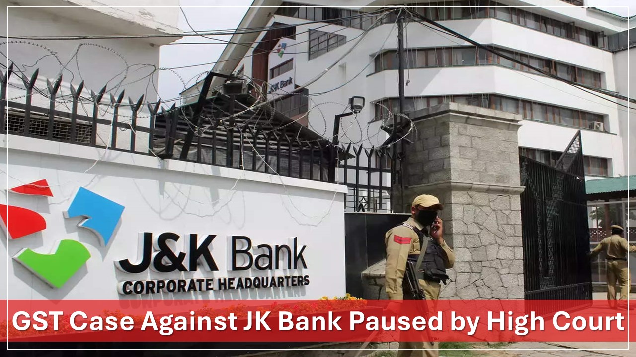 High Court Stops Rs. 16,261 Crore GST Recovery from JK Bank