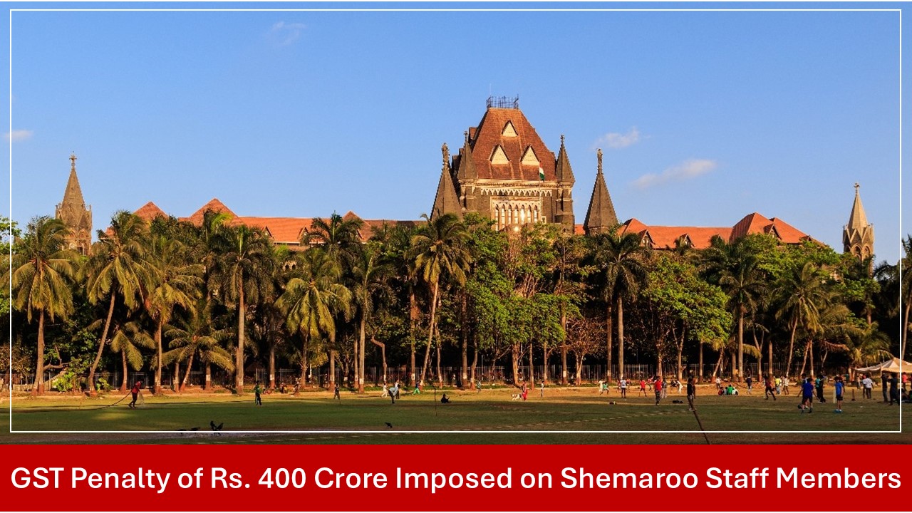 GST Penalty of Rs. 400 Crore Imposed on Shemaroo Staff Members stayed by Bombay High Court