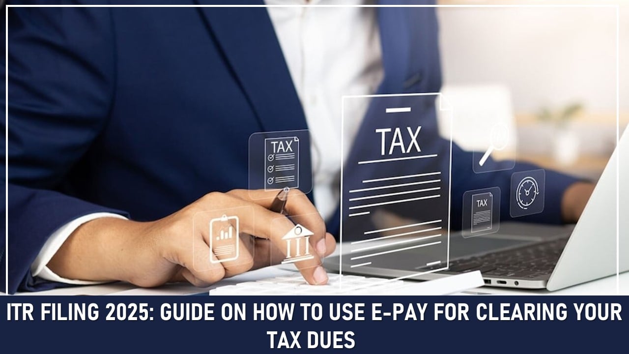 ITR Filing 2025: Guide on How to Use E-Pay For Clearing Your Tax Dues
