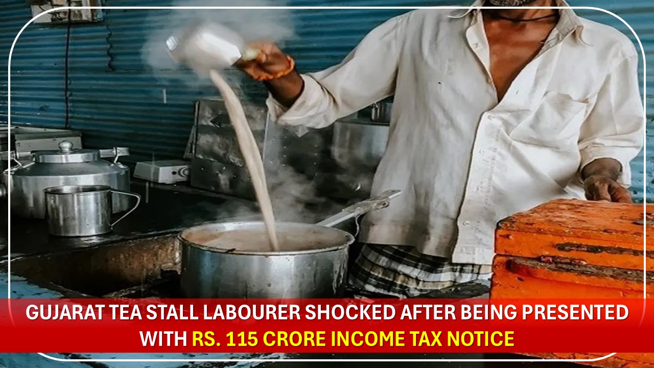 Gujarat Tea Stall Laborer Shocked After Being Presented With Rs. 115 Crore Income Tax Notice