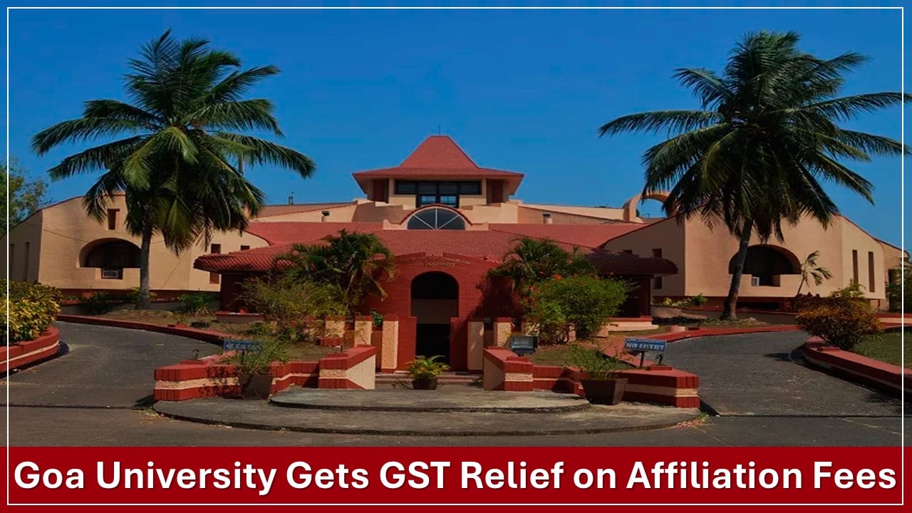 GST not Applicable on affiliation, registration, and convocation fees by Goa University [Read Judgement]