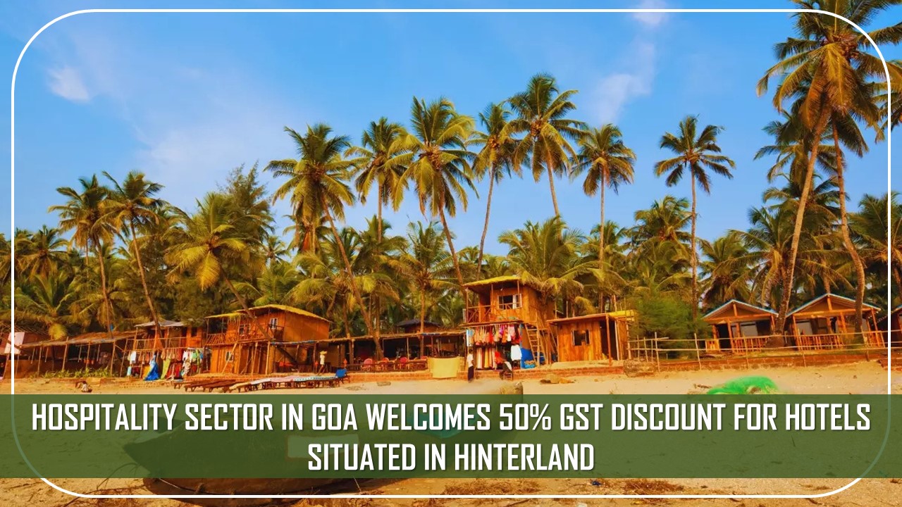 Hospitality Sector in Goa Welcomes 50% GST Discount for Hotels Situated in Hinterland