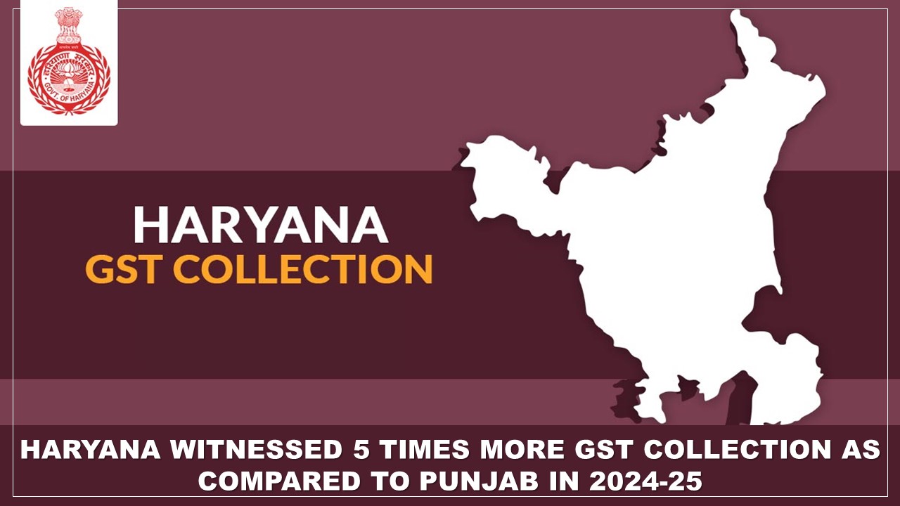 Haryana Witnessed 5 Times More GST Collection As Compared to Punjab In 2024-25