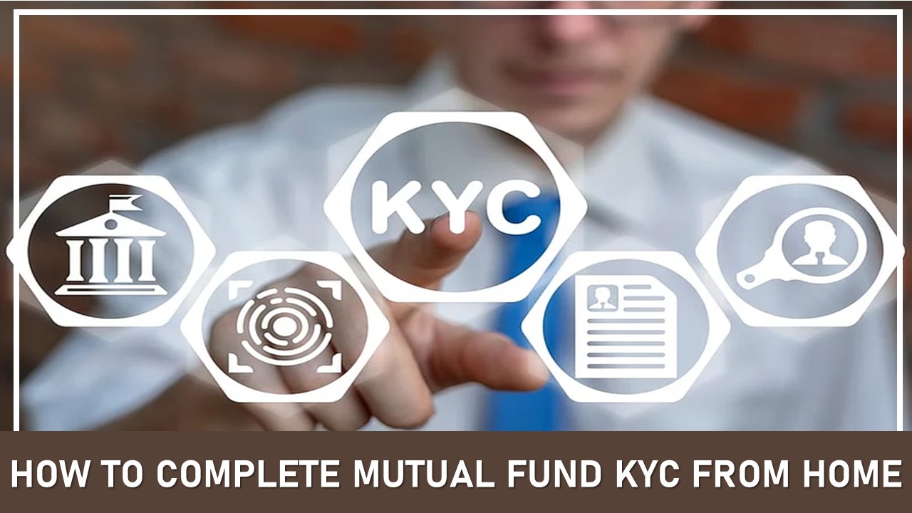 How to Complete Mutual Fund KYC From Home