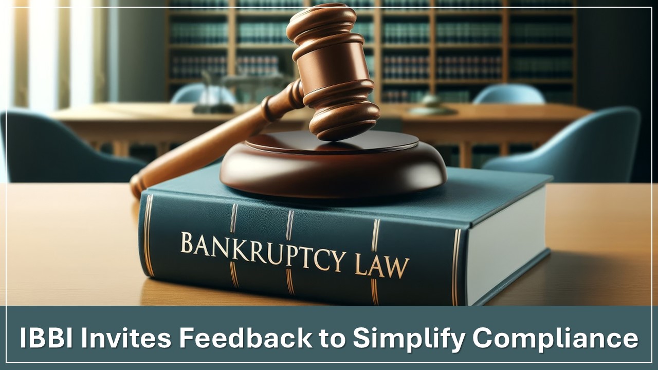 IBBI Invites Suggestions to Simplify, Ease and Reduce Cost of Compliance