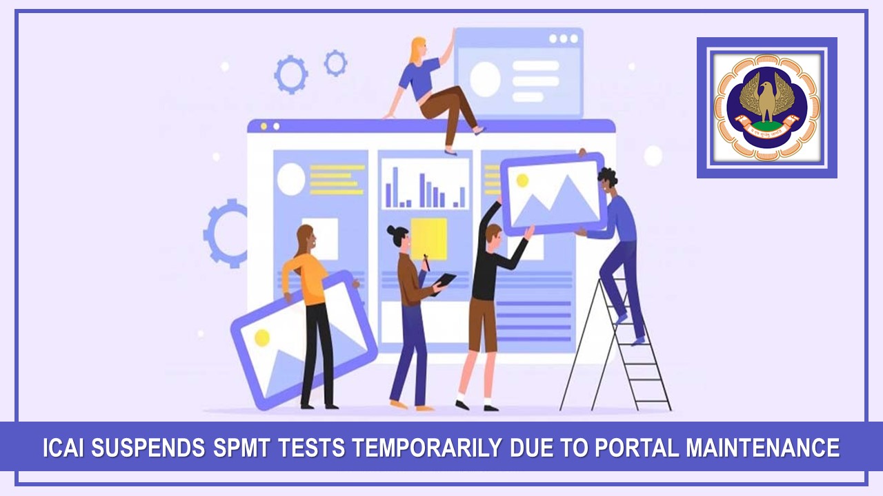 ICAI News: SPMT Temporarily suspended due to software maintenance