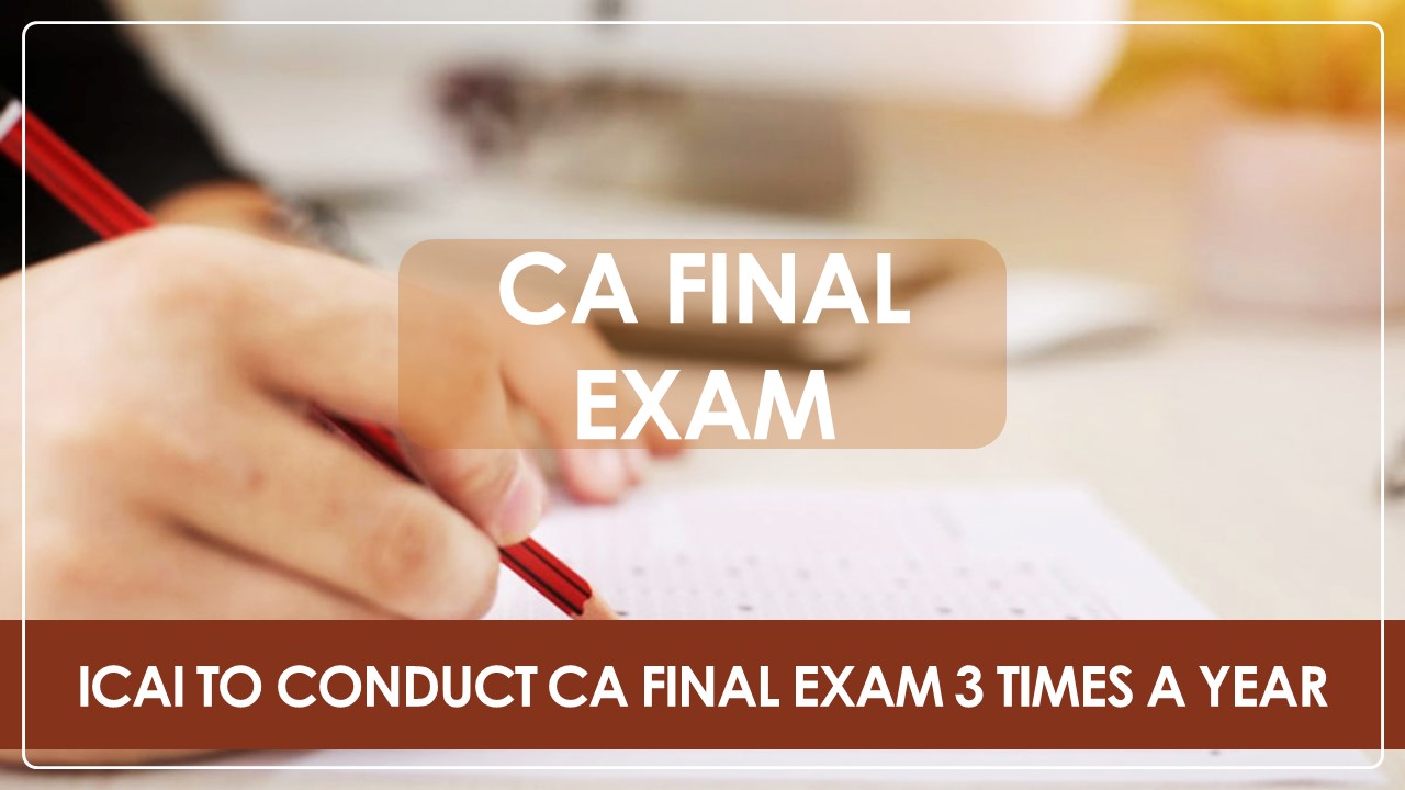 ICAI to conduct CA Final Exam 3 Times a Year: More Chances, More Success