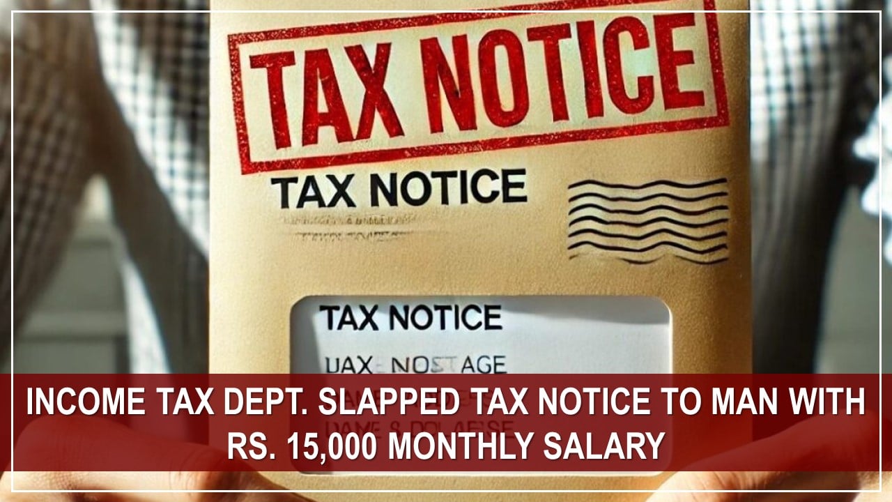Man With Rs.15,000 Salary Receives Notice Tax Notice of Rs. 33.88 Crore by IT Department