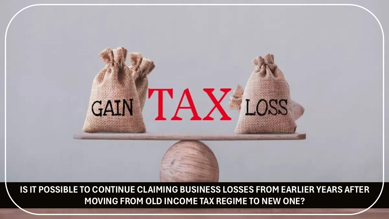 Can I carry forward Losses of Old Income Tax Regime to New One