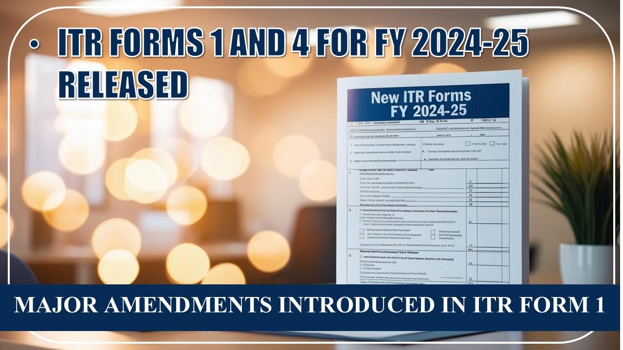 ITR Forms 1 and 4 for FY 2024-25 Released: Major Amendments in ITR Form 1, Now Requiring Reporting of Long-Term Capital Gains