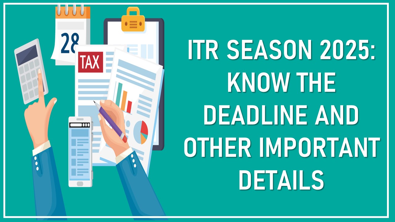 ITR Season 2025: Know the Deadline and Other Important Details