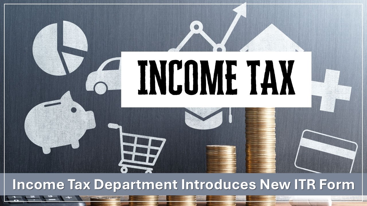 Income Tax Department Introduces New ITR Form for Undisclosed Income Found During Search