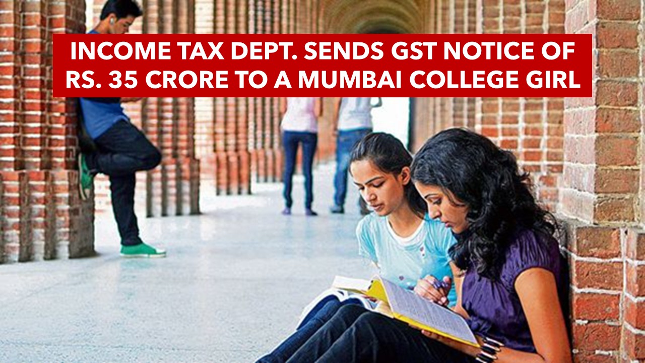 A Mumbai college girl mysteriously credited with Rs. 35 Crores, Slapped with Income Tax Notice