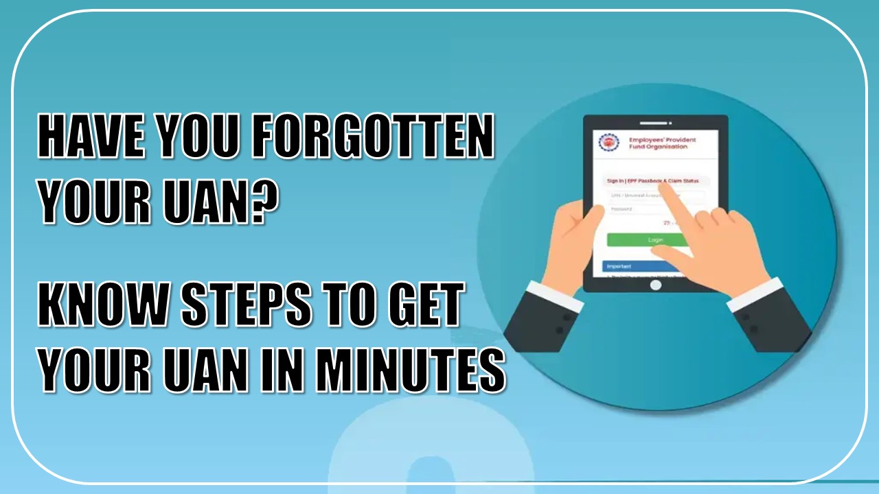 Have You Forgot Your UAN? Know Steps to Get Your UAN In Minutes