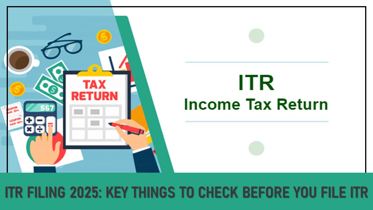 ITR Filing 2025: Key Things to Check Before You File ITR