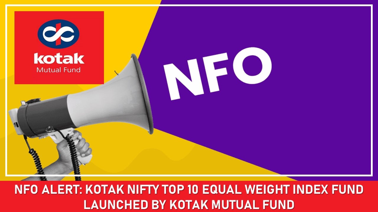 Launch of Kotak Nifty Top 10 Equal Weight Index Fund NFO on NSE Invest Platform
