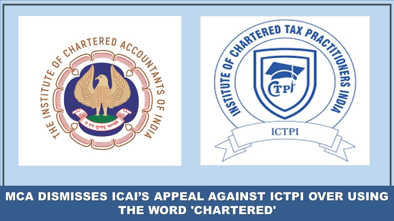 MCA Dismisses ICAI’s Appeal Against ICTPI Over Using the Word 'Chartered'