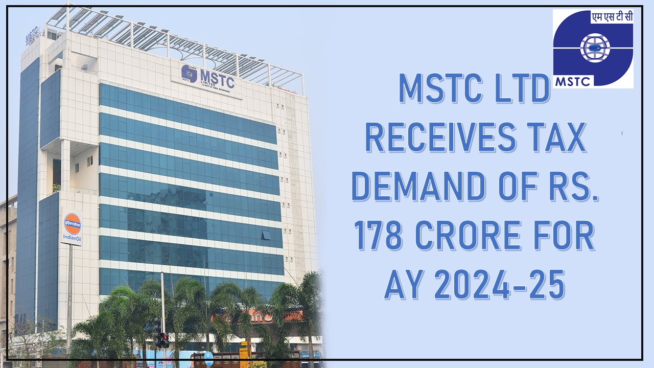 MSTC Ltd Receives Tax Demand of Rs. 178 crore for AY 2024-25