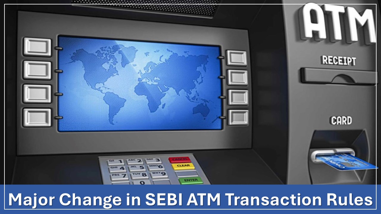 Major Change in SEBI ATM Transaction Rules: Know More