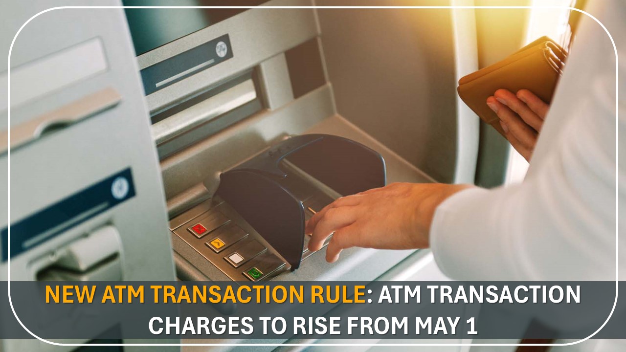 RBI Guidelines Alert: ATM Transaction Charges to Rise from May 1