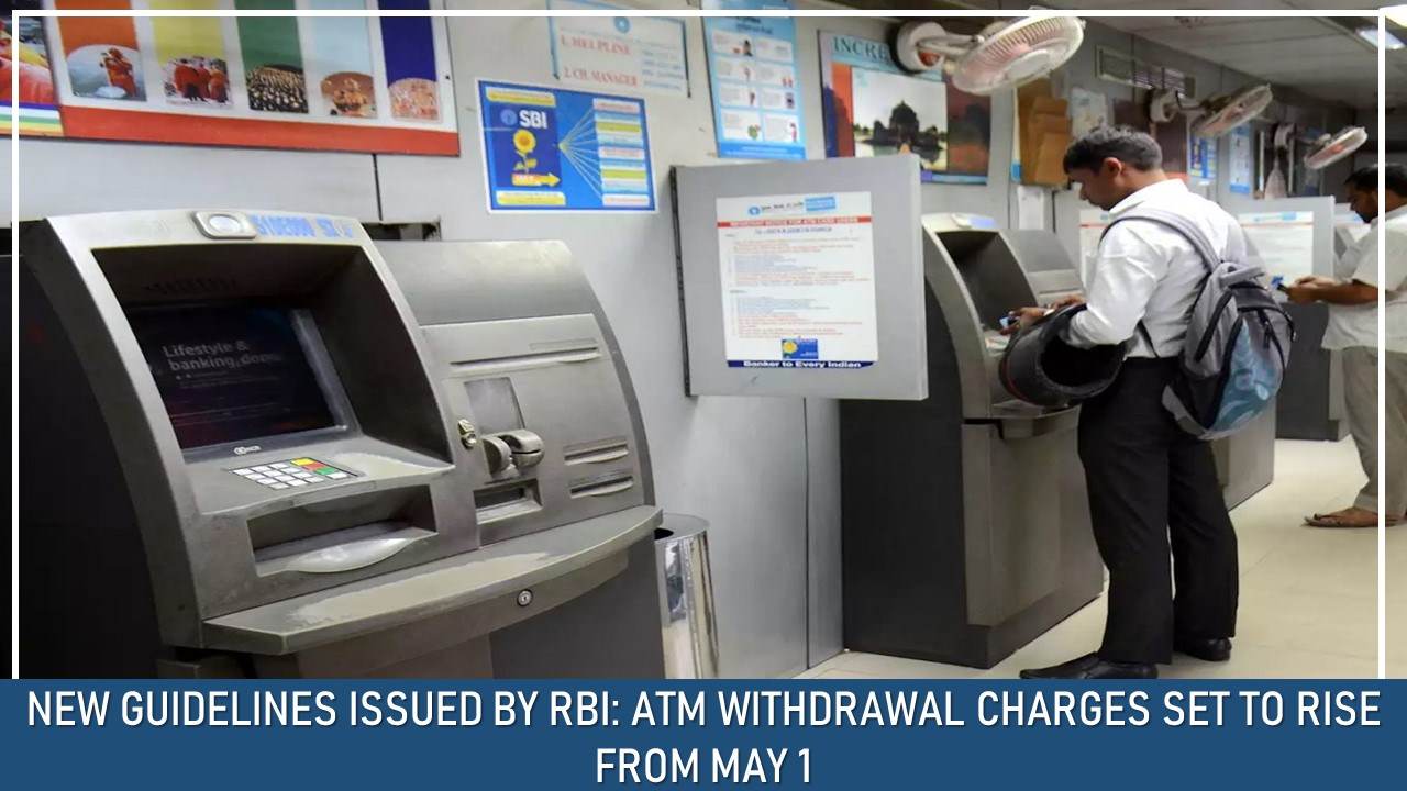 New RBI Guidelines: ATM Withdrawal Charges Set to Rise From May 1