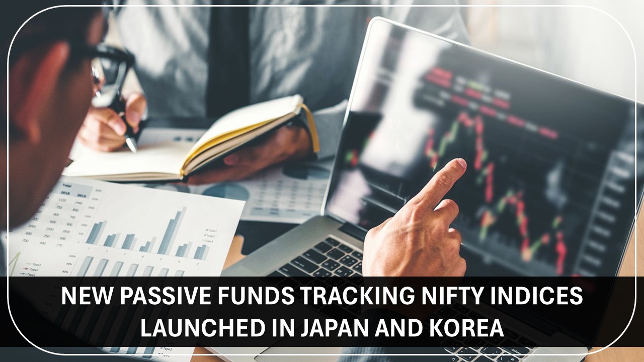 Eleven New Passive Funds Tracking Nifty Indices Launched in Japan and Korea in FY 2024-25