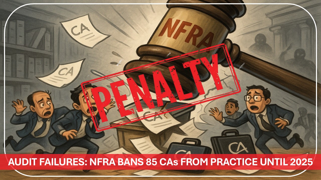85 Chartered Accountants debarred by NFRA due to Audit failures Until 2025