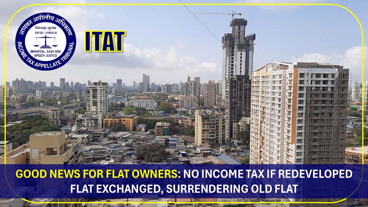 Good News for Flat Owners: No Income Tax If Redeveloped Flat Exchanged, Surrendering Old Flat
