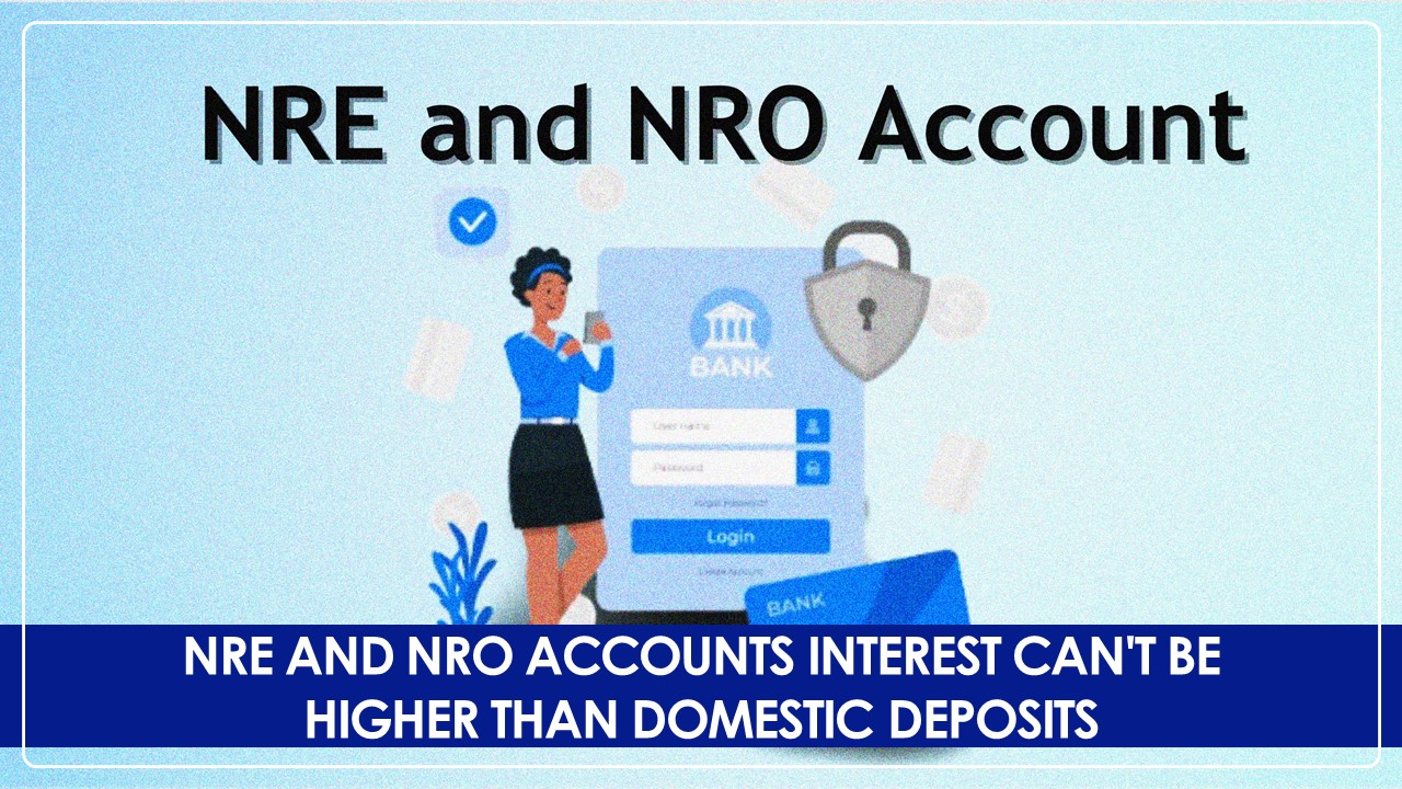 Interest on NRE and NRO accounts can't be higher than Domestic Deposits: RBI