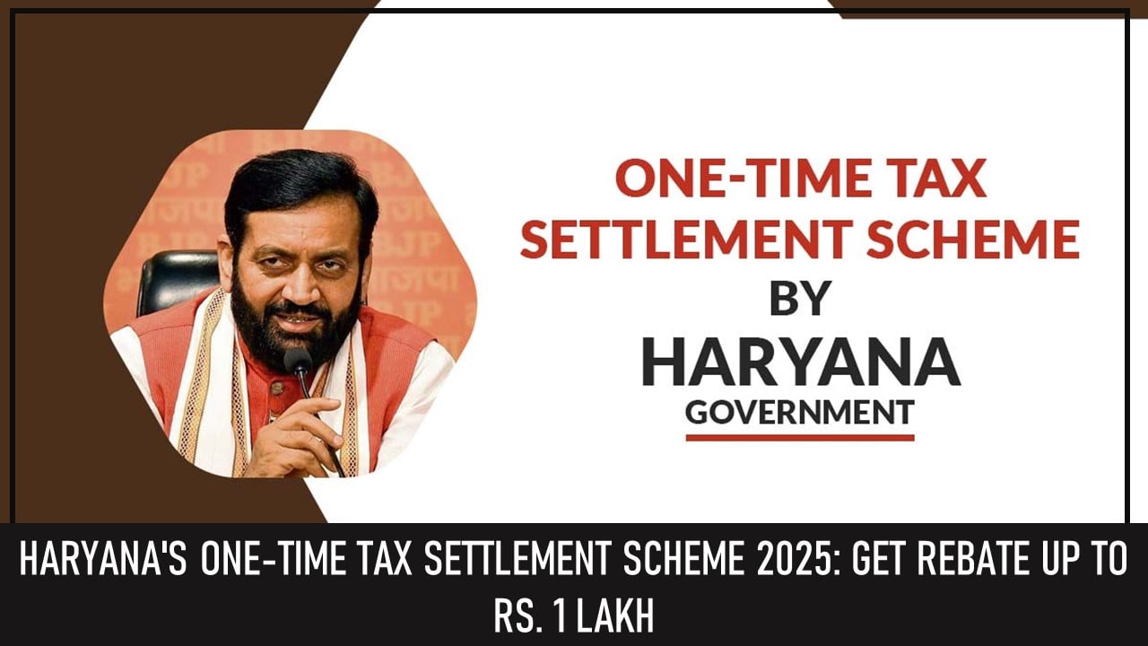 Haryana's One-Time Tax Settlement Scheme 2025: Get Rebate up to Rs. 1 Lakh