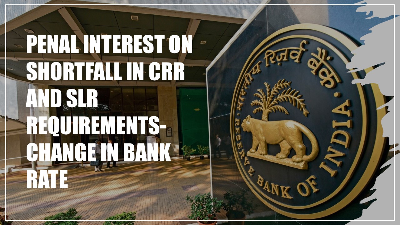 Penal Interest On Shortfall In CRR And SLR Requirements-Change In Bank Rate