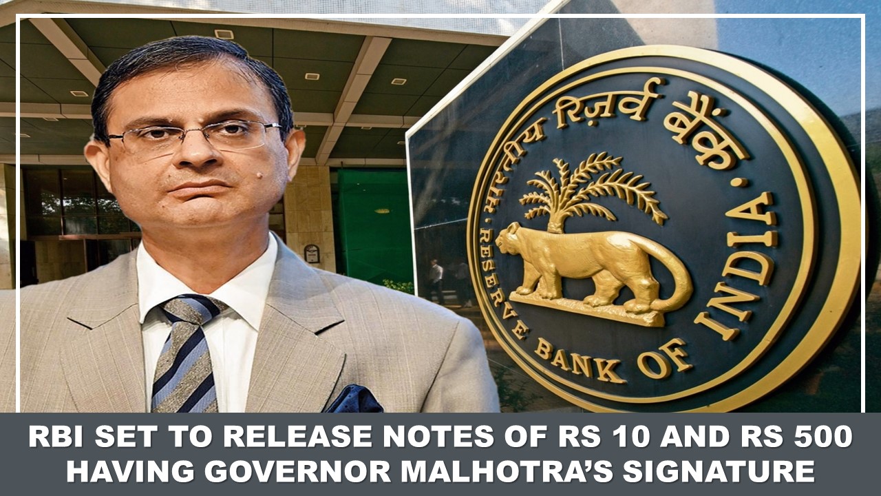 RBI Set to Release Notes of Rs 10 and Rs 500 Having Governor Malhotra’s Signature