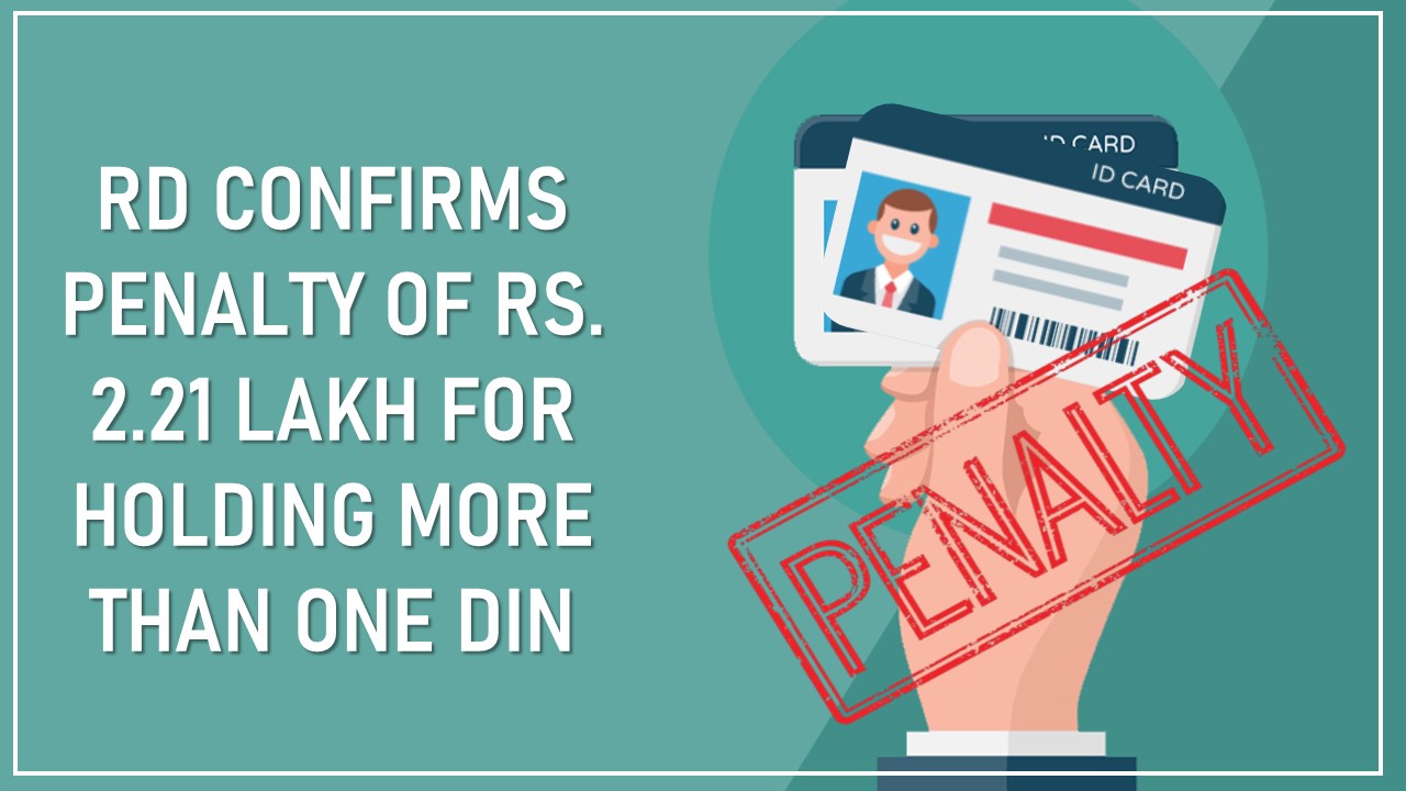 RD Confirms Penalty of Rs. 2.21 Lakh for Holding More Than One DIN