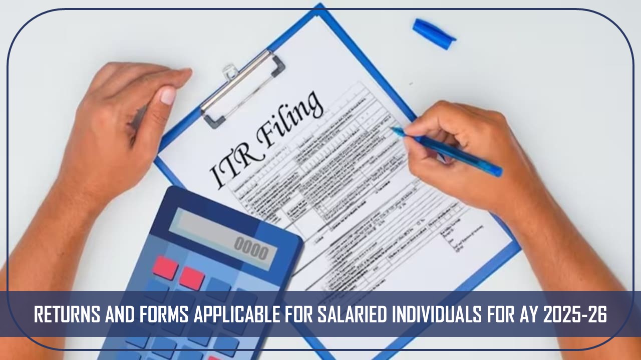 ITR and Forms Applicable for Salaried Individuals for AY 2025-26