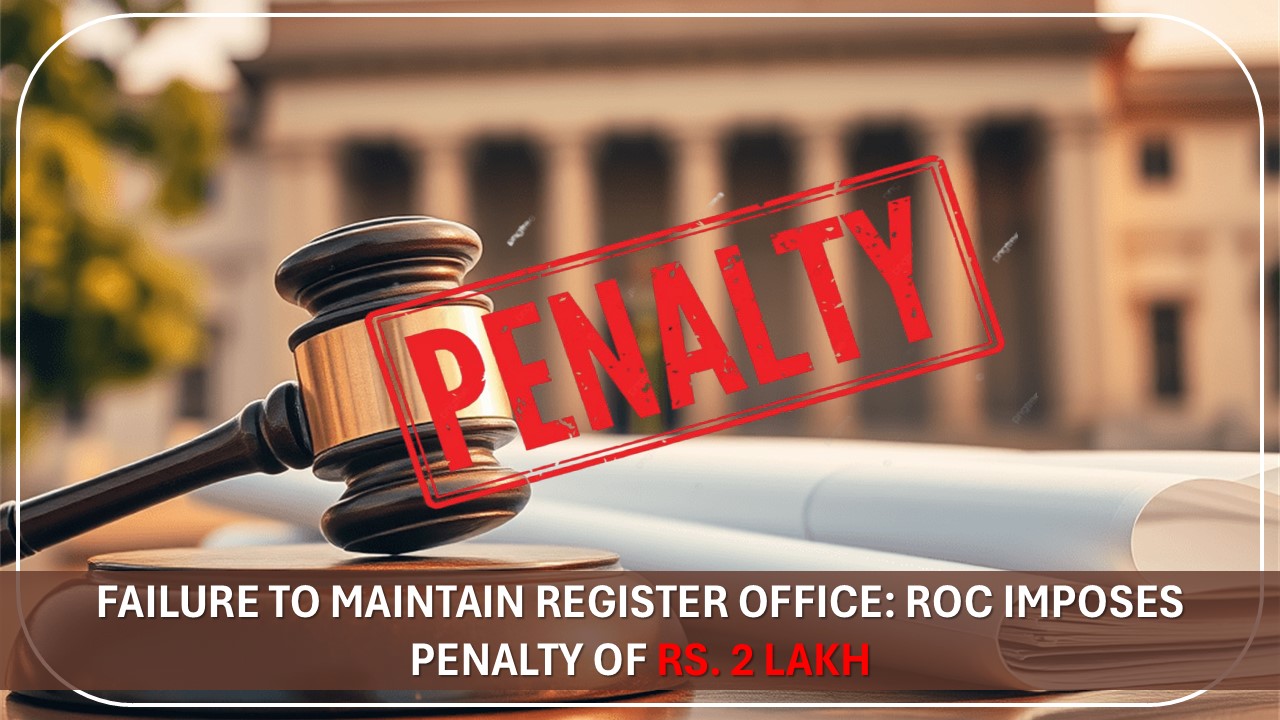 Failure to Maintain Register Office: ROC Imposes Penalty of Rs. 2 Lakh