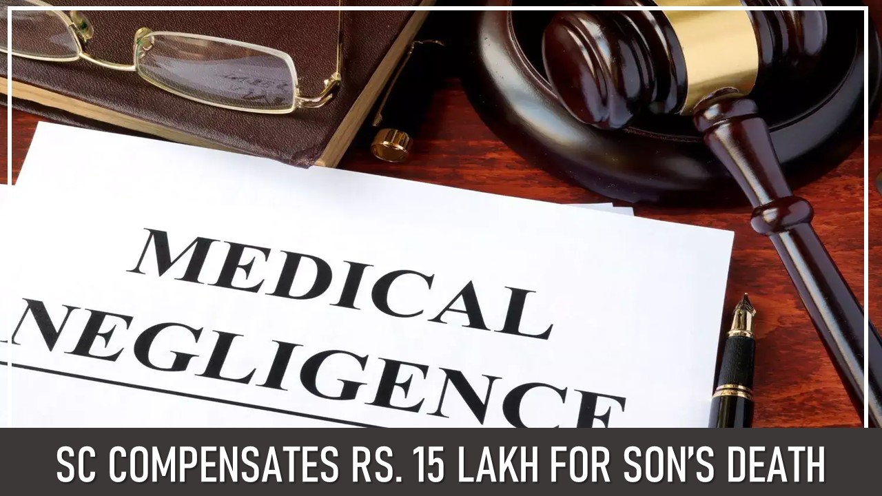SC Compensates Rs. 15 Lakh to Father After Son’s Death Due to Doctor's Negligence