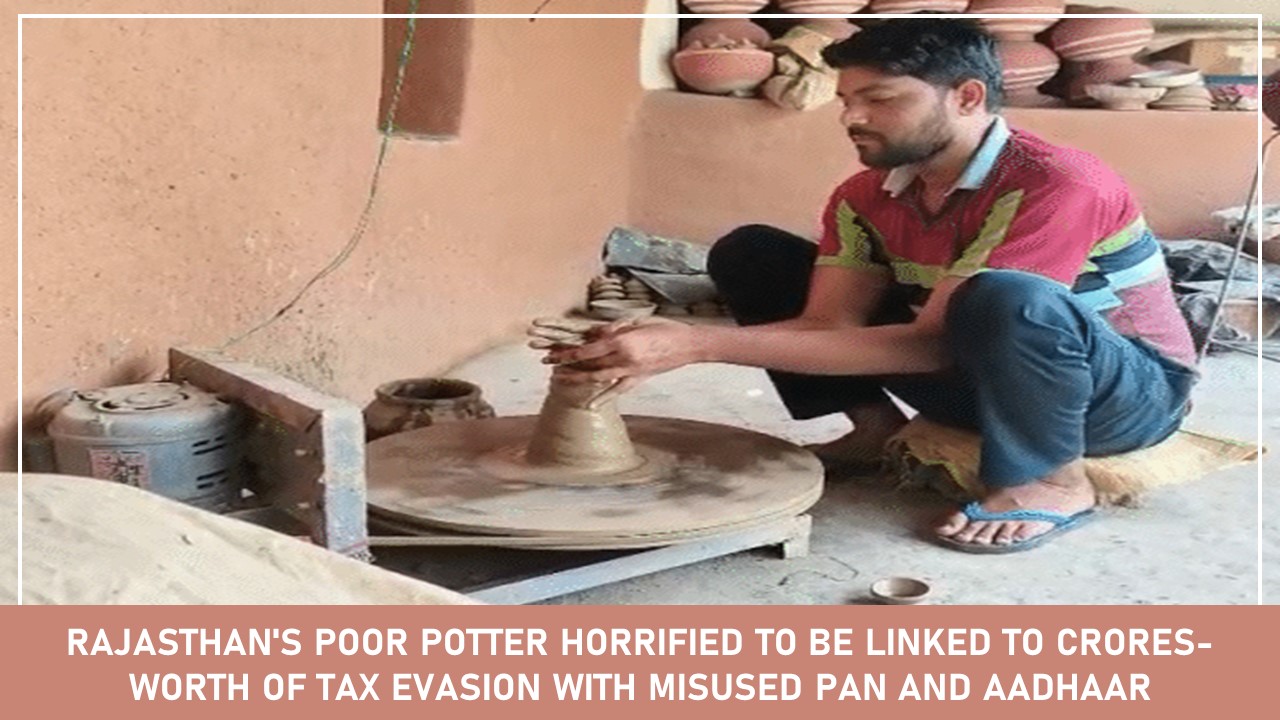 Rajasthan's Poor Potter Horrified to be Linked to Crores-Worth of Tax Evasion with Misused PAN and Aadhaar