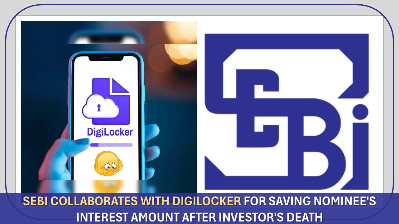 SEBI Collaborates with Digilocker for Saving Nominee's Interest Amount After Investor's Death