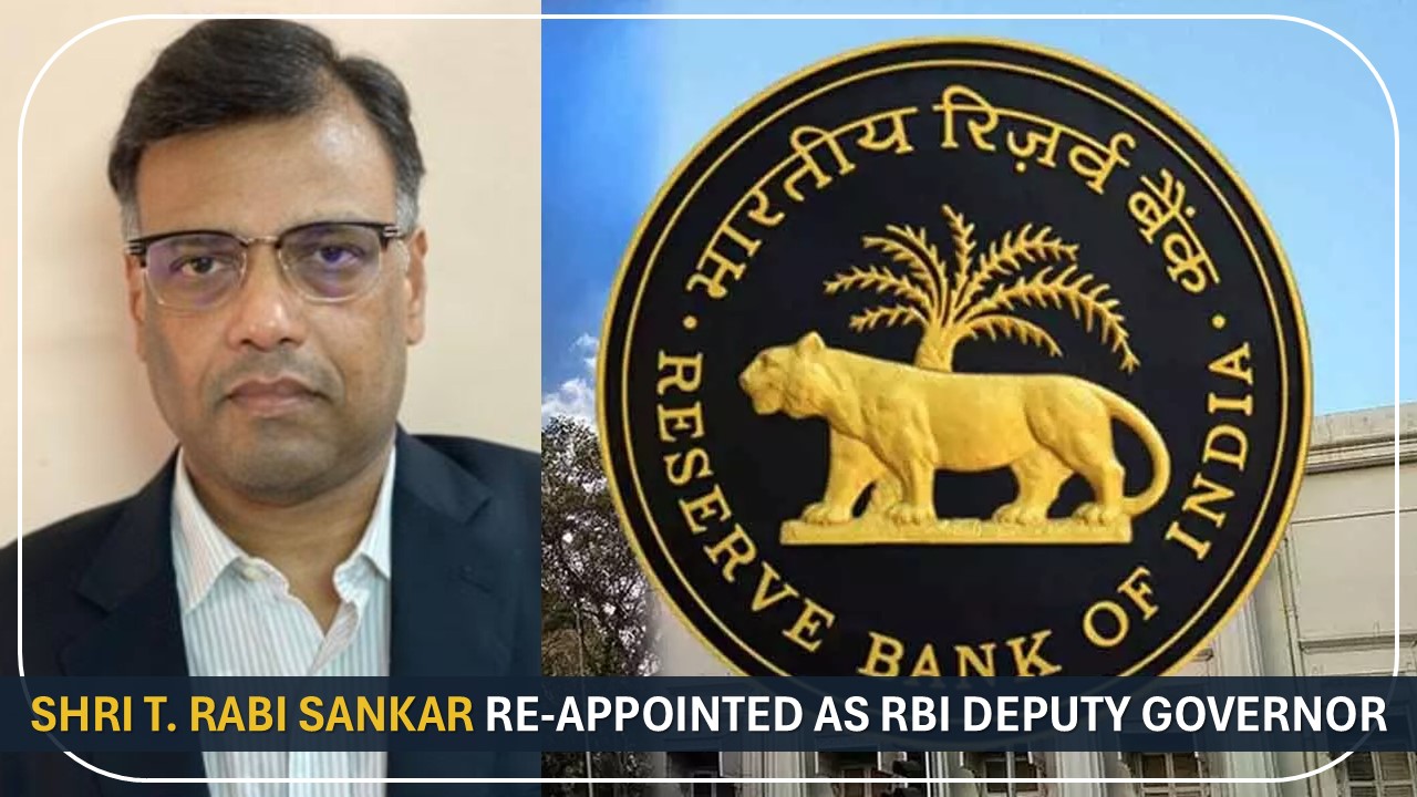 Shri T. Rabi Sankar Re-appointed as RBI Deputy Governor, Official Circular Says