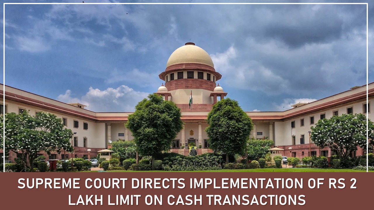 Supreme Court Directs Implementation of Rs 2 Lakh Limit on Cash Transactions