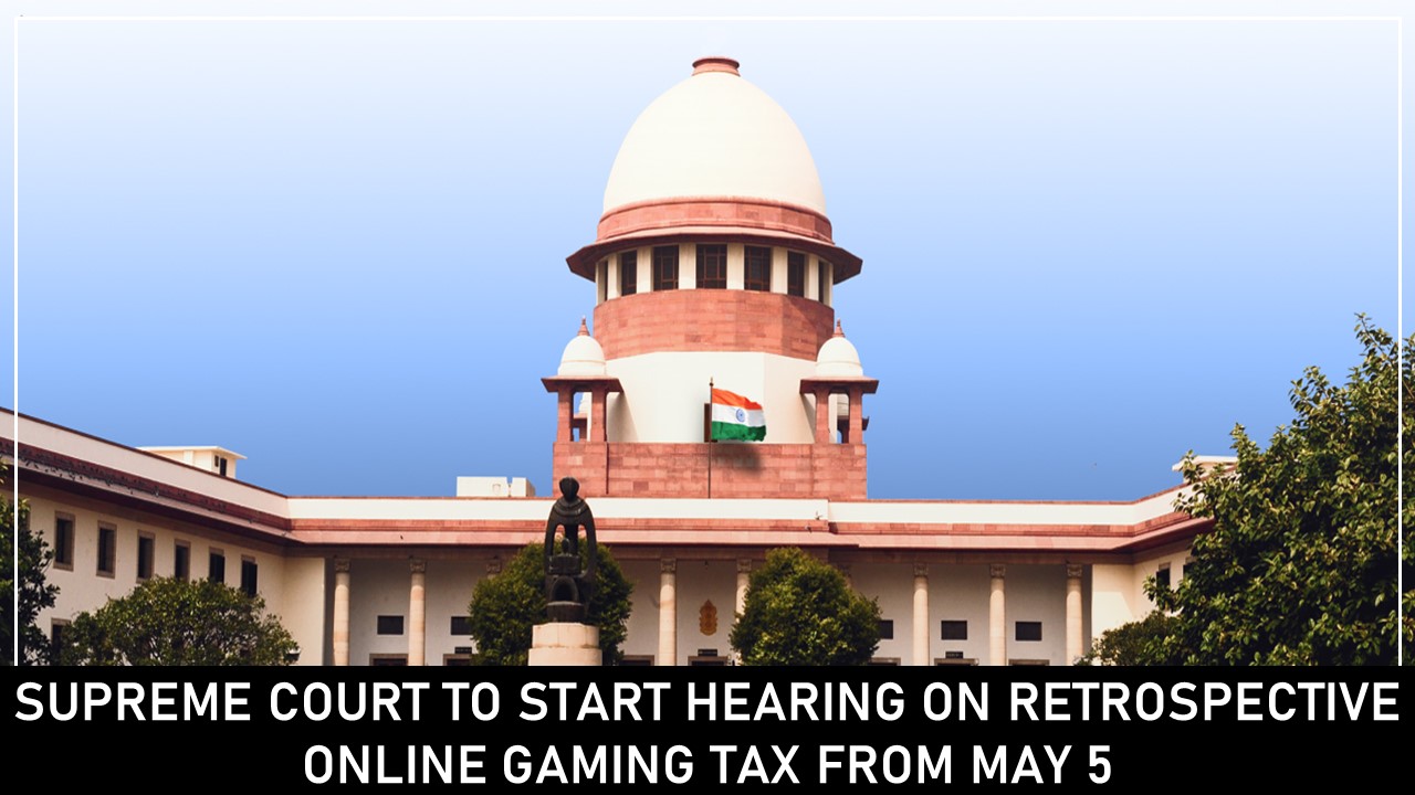 GST: Supreme Court to Start Hearing on Retrospective Online Gaming Tax From May 5