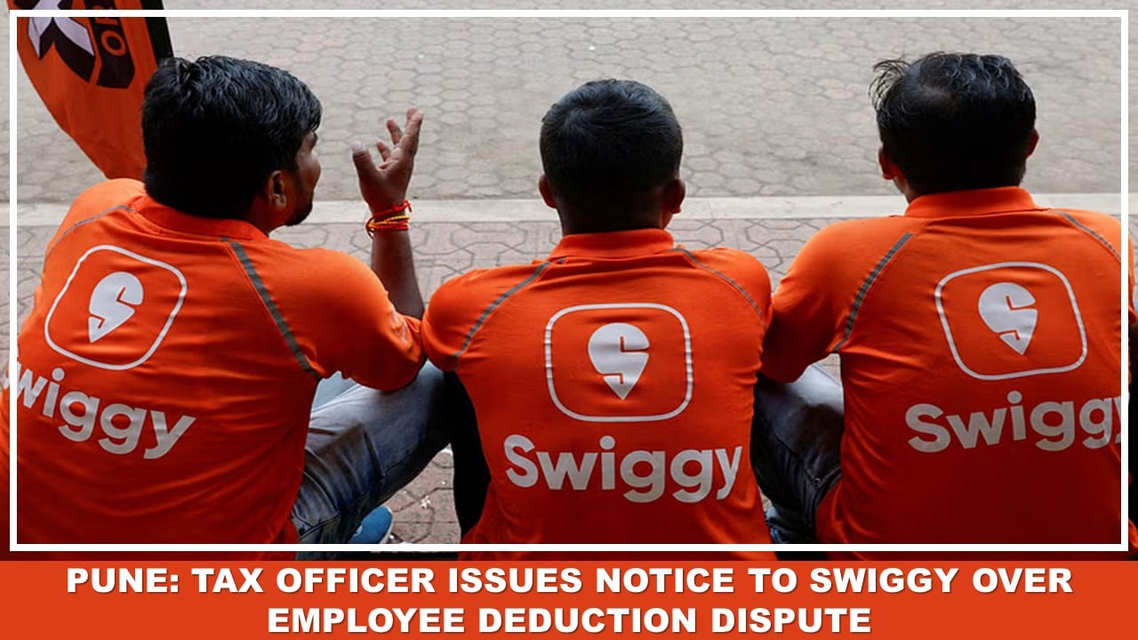 Pune: Tax Officer Issues Notice to Swiggy Over Employee Deduction Dispute