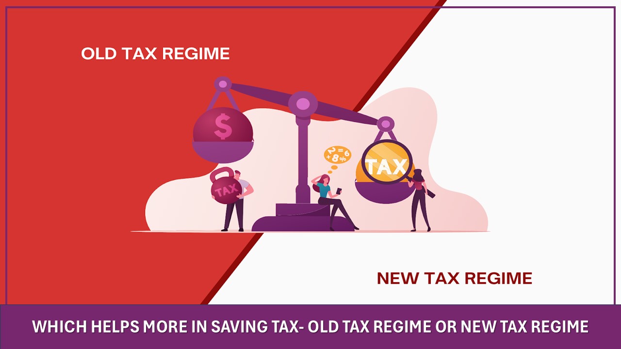 Old Tax Regime OR New Tax Regime, Which One is Better as per Experts?