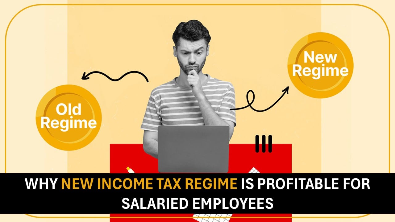 Why New Income Tax Regime is Profitable for Salaried Employees