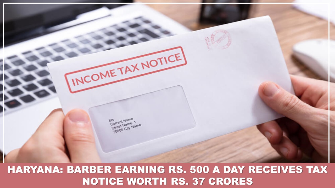 Barber Earning Rs. 500 a Day Receives Tax Notice Worth Rs. 37 Crores