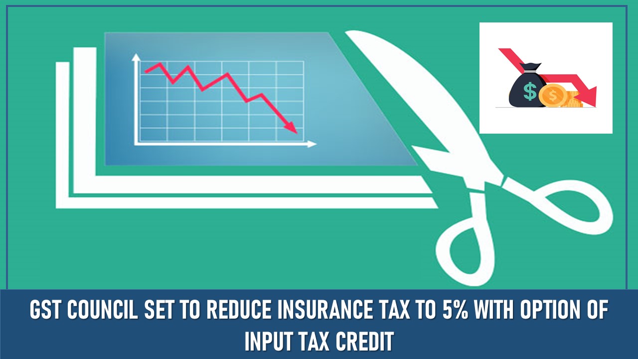 GST Council Set to Reduce Insurance Tax to 5% with Option of Input Tax Credit