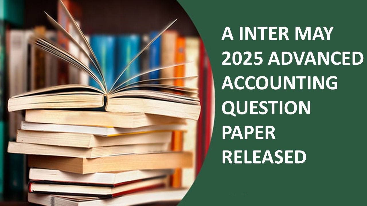 CA Inter May 2025: Advanced Accounting Question Paper Released; Download Now