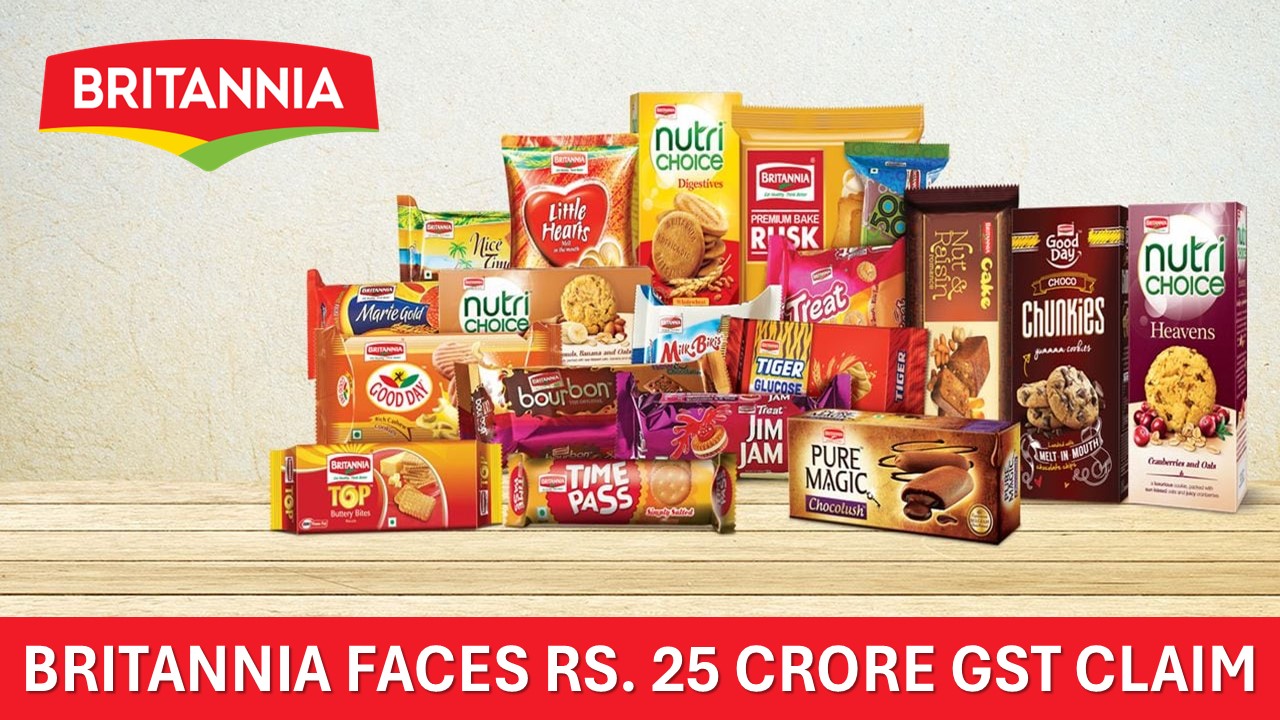 Britannia Faces Rs. 25 Crore GST Demand Over Product Classification and ITC claim